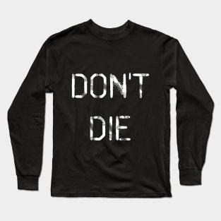 Don't Die Long Sleeve T-Shirt